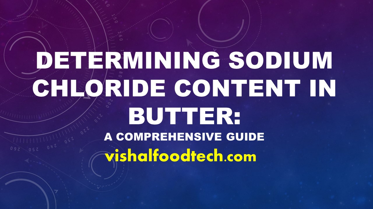 Determining Sodium Chloride Content in Butter A Comprehensive Guide
